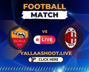 Roma vs Milan UEFA Europa League Live on Yalla Shoot English