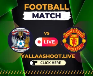 Coventry City vs Manchester United Live on Yalla shoot English