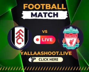 Fulham vs Liverpool Live on Yalla shoot English