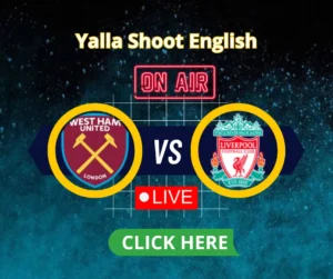 West Ham vs Liverpool Premier League on Yalla shoot English Live