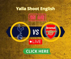 Tottenham Hotspur vs Arsenal Live on Yalla shoot English Live