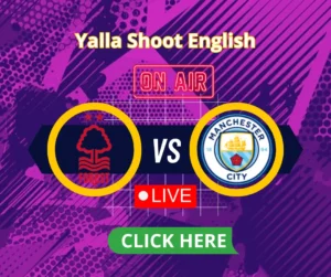 Nottingham Forest vs Manchester City on Yalla Shoot Live