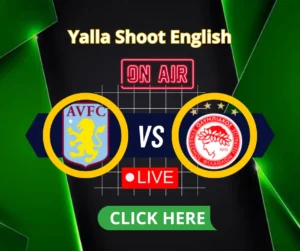 Aston Villa vs Olympiacos Piraeus Conference League Yalla Live 