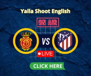 Mallorca vs Atlético Live on yalla shoot english live