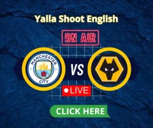 Manchester City vs Wolves Live on yalla shoot english live