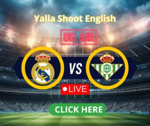 Real Madrid vs Real Betis Live on Yalla Football English